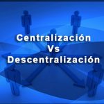 Centralización vs Descentralización